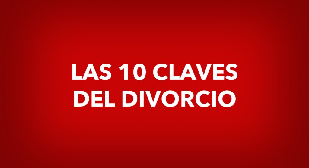 LAS 10 CLAVES DEL DIVORCIO